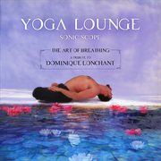 Yoga lounge: the  art of breathing - a tribute to dominique lonchant cover image