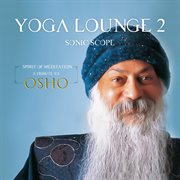 Yoga lounge 2: spirit of meditation - a tribute to osho cover image
