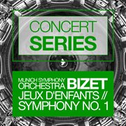 Concert series: bizet - jeux d'enfants and symphony no. 1 cover image