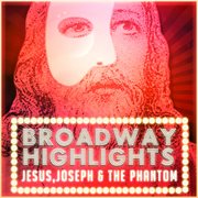 Broadway highlights: jesus, joseph & the phantom cover image
