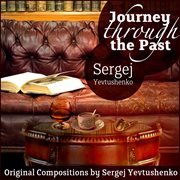 Journey through the past - original compositions by sergej yevtushenko cover image