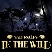 Saint-saens - in the wild cover image