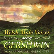 Welsh male voices sing gershwin cover image