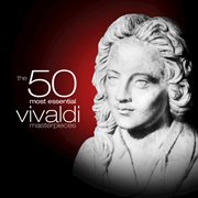 The 50 most essential vivaldi masterpieces cover image