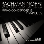 Rachmaninoff plays rachmaninoff: the piano concertos and solo pieces cover image