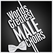 Worlds greatest male choirs cover image