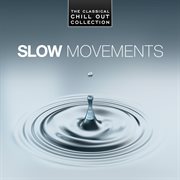 Slow movements - the classical chill out collection cover image