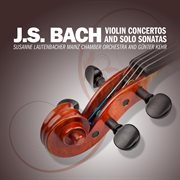 J.s. bach: violin concertos and solo sonatas cover image