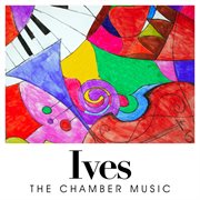 Ives: the chamber music cover image