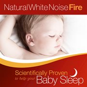 Natural white noise: fire - scientifically proven to help your baby sleep cover image