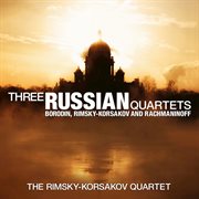Three russian quartets: borodin, rimsky-korsakov and rachmaninoff cover image