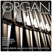 Great organ works: bach, schumann, saint-saens, franck and reubke cover image