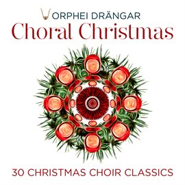 Cover image for Choral Christmas - 30 Christmas Choir Classics