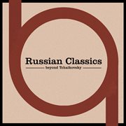 Russian classics beyond tchaikovsky cover image