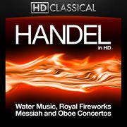 Handel in high definition: water music, royal fireworks, messiah and oboe concertos cover image