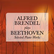 Alfred brendel plays beethoven: selected piano works cover image