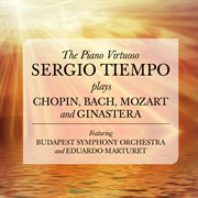 The piano virtuoso: sergio tiempo plays chopin, bach, mozart and ginastera cover image