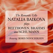 The romantic cello: natalia baikova plays beethoven, brahms and schumann cover image