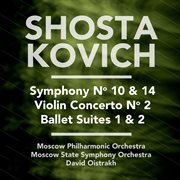 Shostakovich: symphony no. 10 & 14 - violin concerto no. 2 - ballet suites 1 & 2 cover image