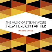 From here on farther: the music of stefan wolpe cover image