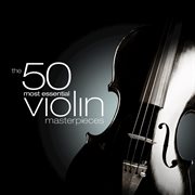 The 50 most essential violin masterpieces cover image