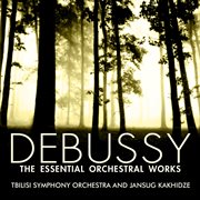 Debussy: the essential orchestral works cover image