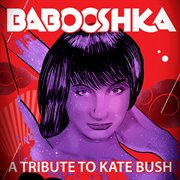 Babooshka - a tribute to kate bush cover image