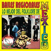 Bailes regionales vol. 2 (lo mejor del folklore de mexico) cover image
