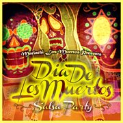 Mariachi los muertos presents: dia de los muertos (salsa party) cover image