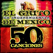 El grito de independencia de mexico (50 canciones) cover image