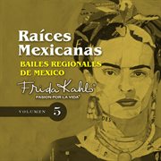 Bailes regionales de mexico (raices mexicanas vol. 5) cover image