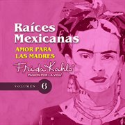 Amor para las madres (raices mexicanas vol. 6) cover image