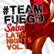 #teamfuego salsa latin nights (vol. 1) cover image