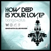 How deep is your love? (bachata club mixes) cover image