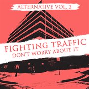 Alternative vol. 2: fighting traffic - don't worry about it cover image