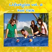 Lifestyles vol. 6: pool talk cover image