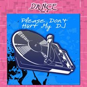 Dance vol. 4: please don't hurt my dj cover image