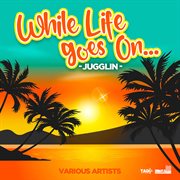 While life goes on : jugglin cover image