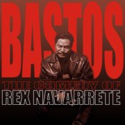 Bastos: the comedy of rex navarrete cover image