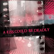 A kiss could be deadly cover image