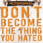 Don't Become The Thing You Hated cover image