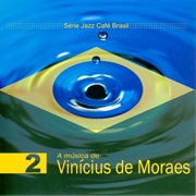 Serie jazz cafe brasil 02 - a musica de vinicius de moraes cover image