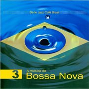 Serie jazz cafe brasil 03 - a musica da bossa nova cover image