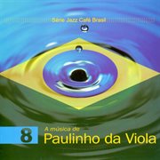 Serie jazz cafe brasil 08 - a musica de paulinho da viola cover image