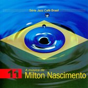 Serie jazz cafe brasil 11 - a musica de milton nascimento cover image