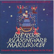Íslenskir jólasöngvar & Maríukvæði = : Icelandic Christmas songs and hymns to the Virgin cover image