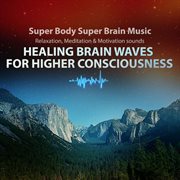 Healing brain waves for higher consciousness cover image