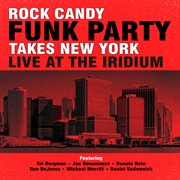 Rock candy funk party takes new york - live at the iridium cover image