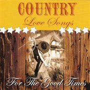 Country love songs: for the good times cover image
