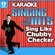 Karaoke: sing like chubby checker - singing to the hits cover image
